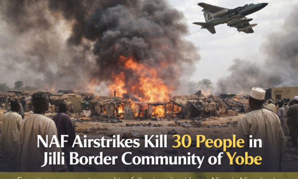 NAF airstrikes kill 30 people in Jilli border community of Yobe.
