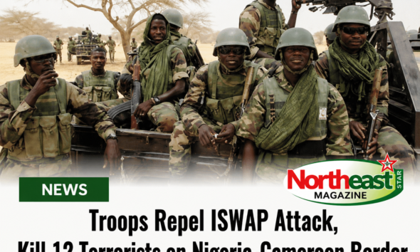 Troops Repel ISWAP Attack, Kill 12 Terrorists on Nigeria-Cameroon Border
