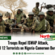 Troops Repel ISWAP Attack, Kill 12 Terrorists on Nigeria-Cameroon Border