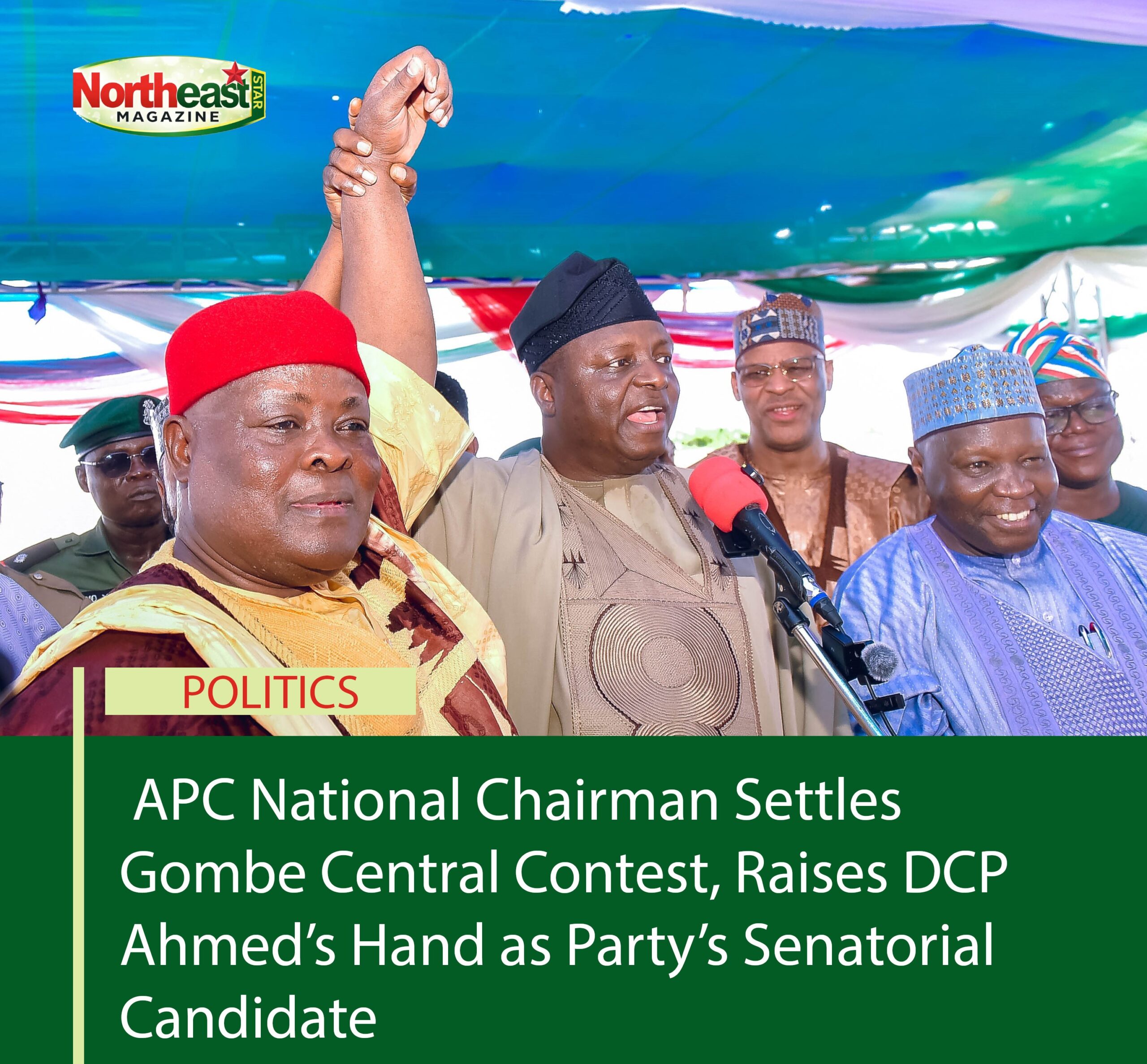 APC National Chairman Settles Gombe Central Contest, Raises DCP Ahmed’s Hand as Party’s Senatorial Candidate