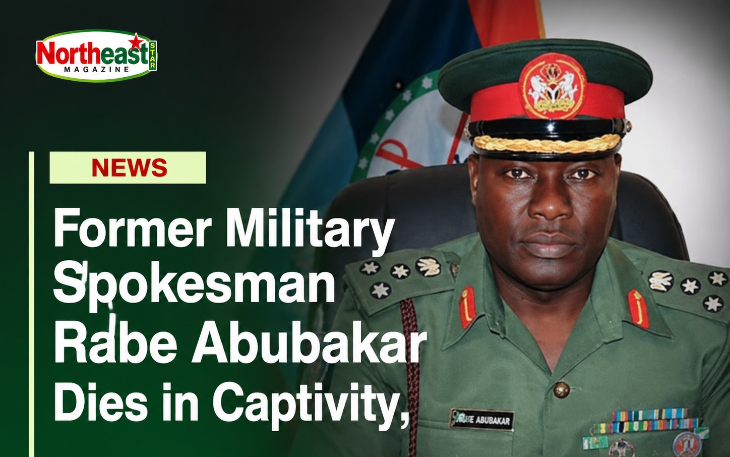 Former Military Spokesman Rabe Abubakar Dies in Captivity