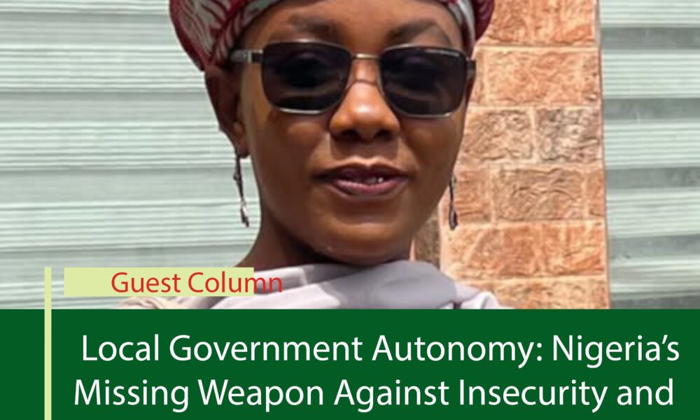Local Government Autonomy: Nigeria’s Missing Weapon Against Insecurity and Banditry
