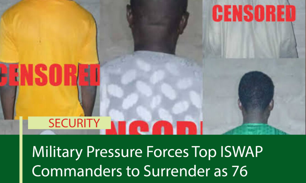Military Pressure Forces Top ISWAP Commanders to Surrender as 76 Terrorists Lay Down Arms