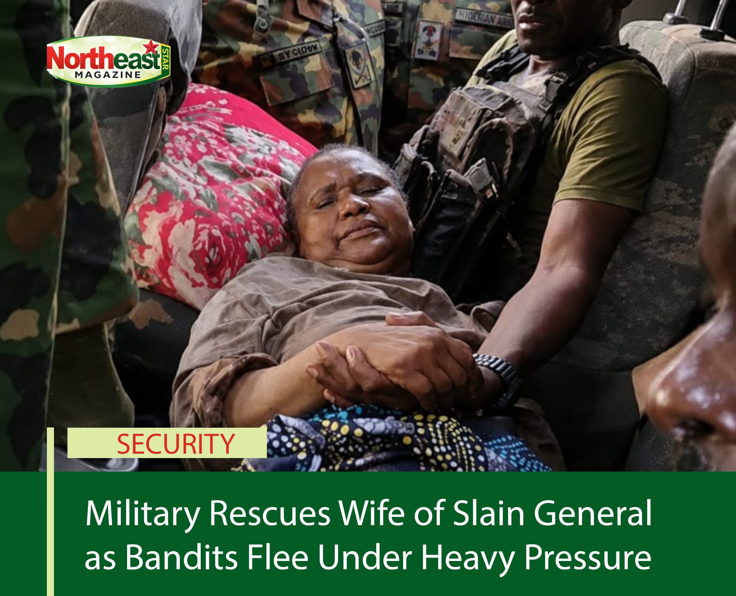 Military Rescues Wife of Slain General as Bandits Flee Under Heavy Pressure