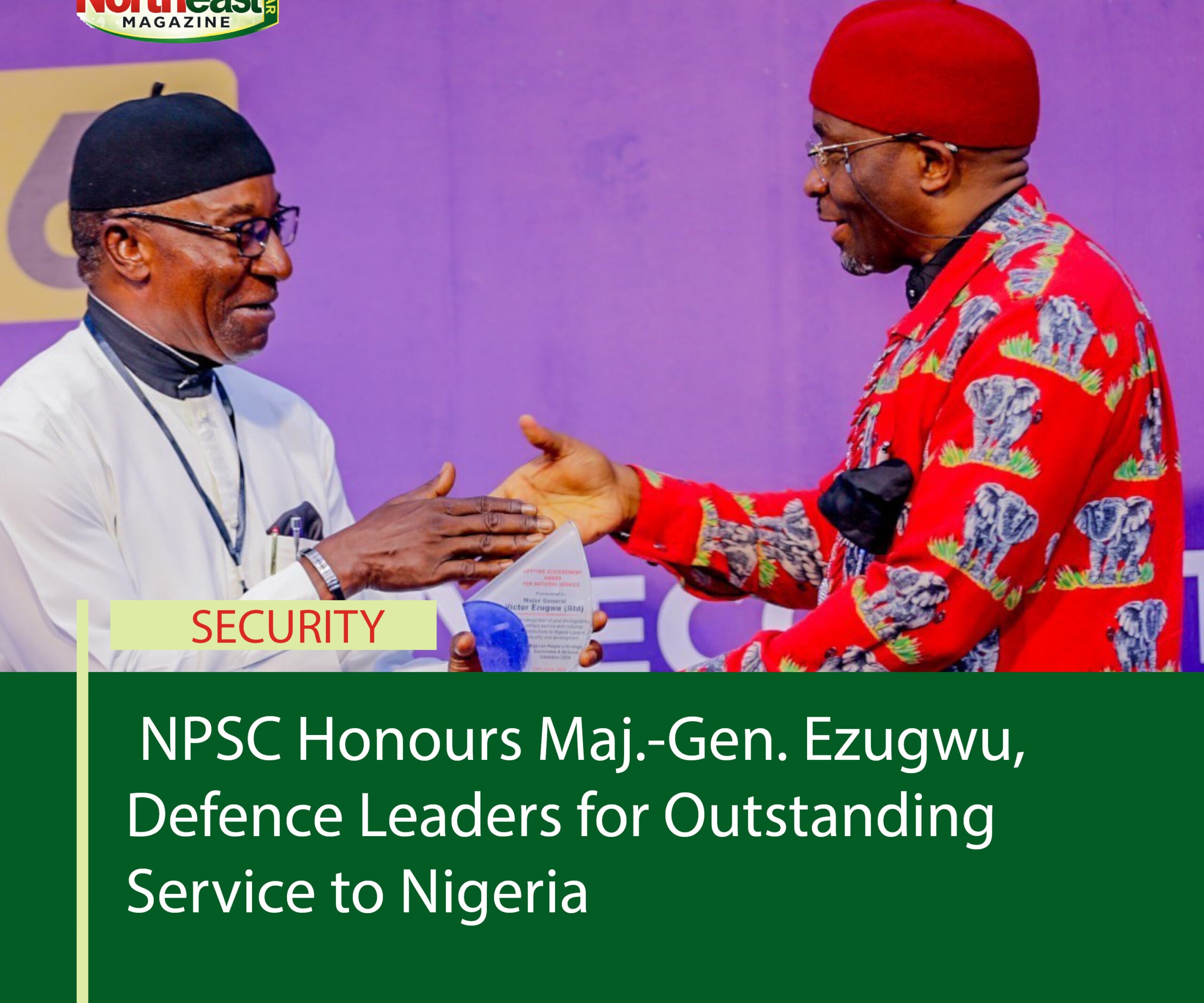 NPSC Honours Maj.-Gen. Ezugwu, Defence Leaders for Outstanding Service to Nigeria