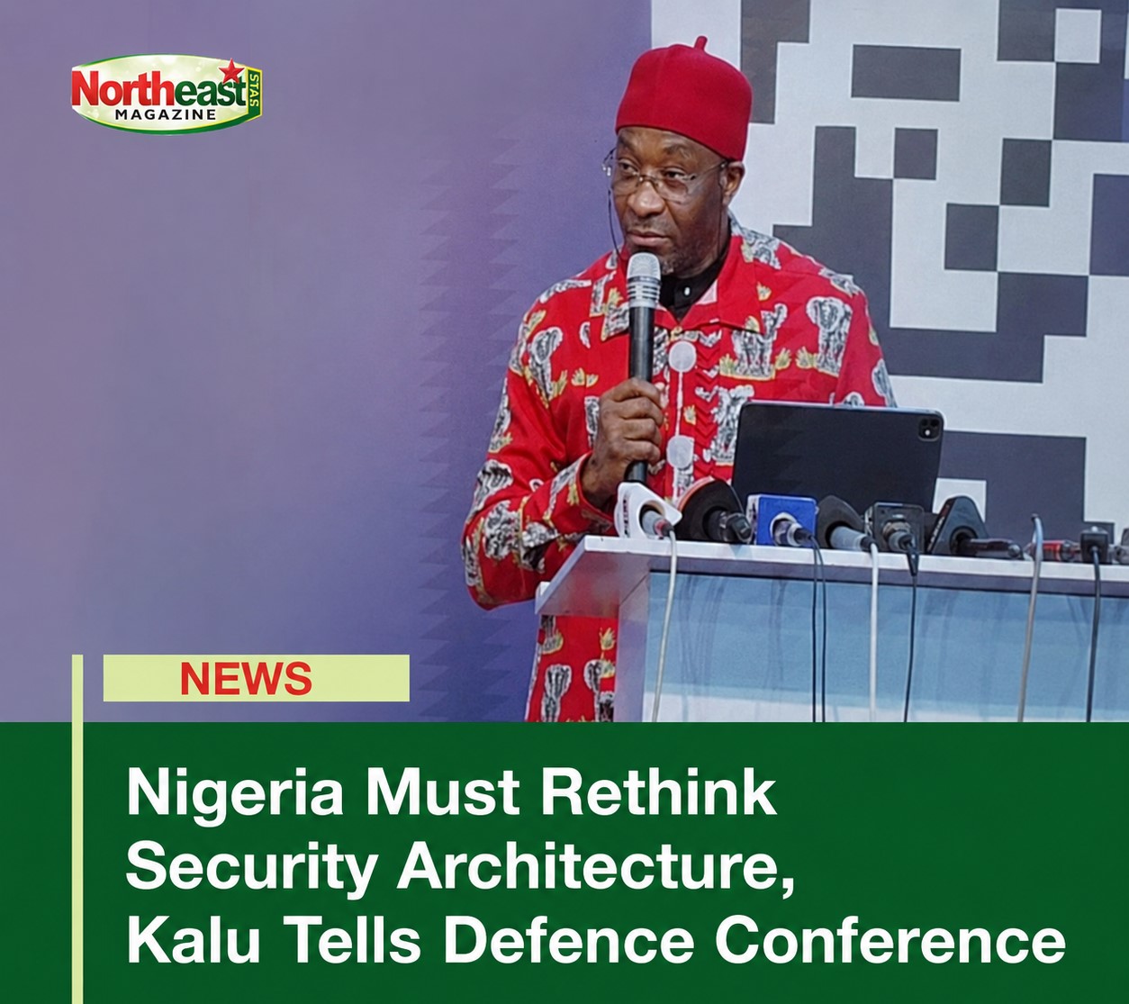 Nigeria Must Rethink Security Architecture, Kalu Tells Defence Conference