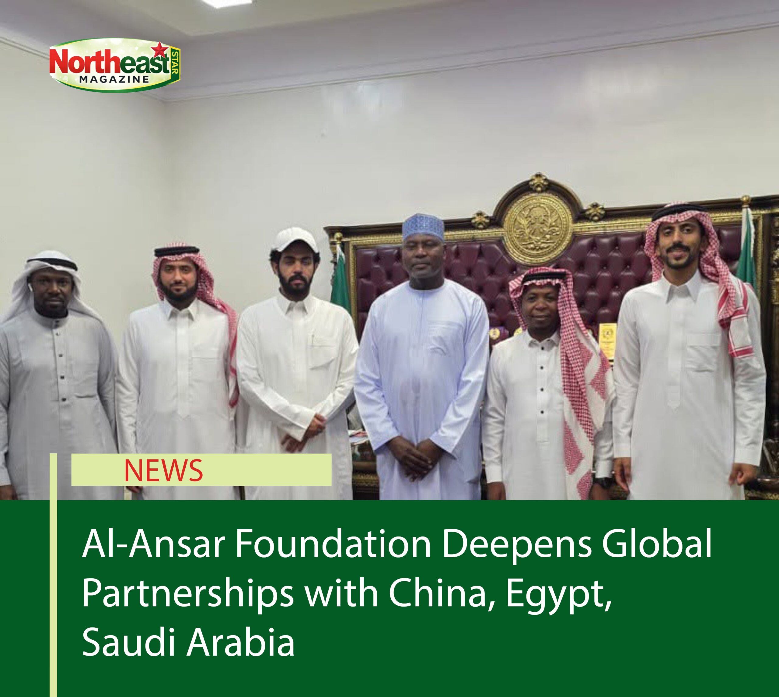 Al-Ansar Foundation Deepens Global Partnerships with China, Egypt, Saudi Arabia