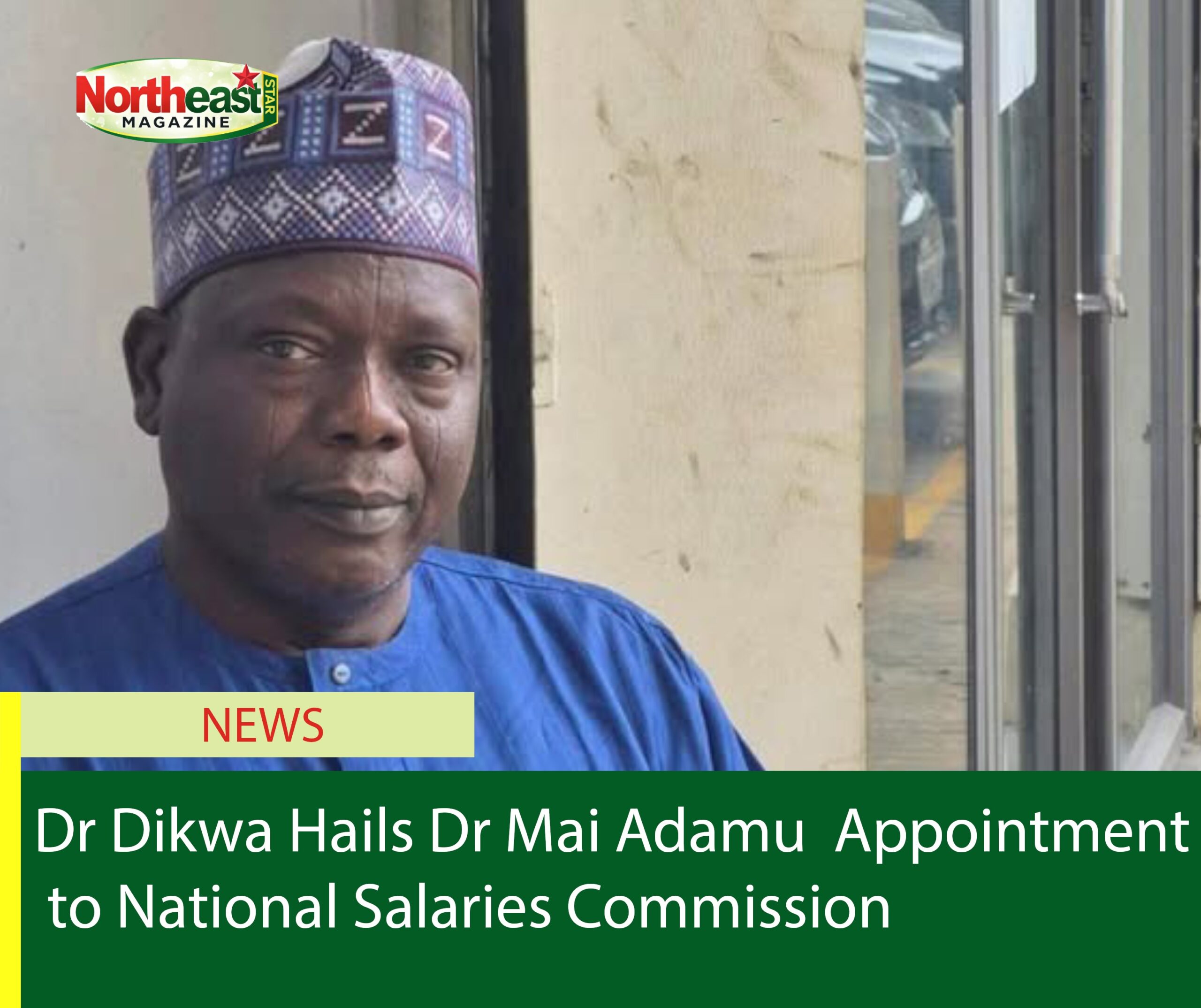 Dr Dikwa Hails Dr Mai Adamu  Appointment to National Salaries Commission