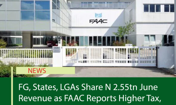 FG, States, LGAs Share ₦2.55 tn June Revenue as FAAC Reports Higher Tax, Oil Receipts