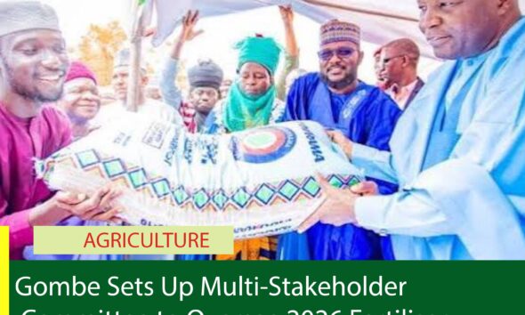 Gombe Sets Up Multi-Stakeholder Committee to Oversee 2026 Fertiliser Distribution