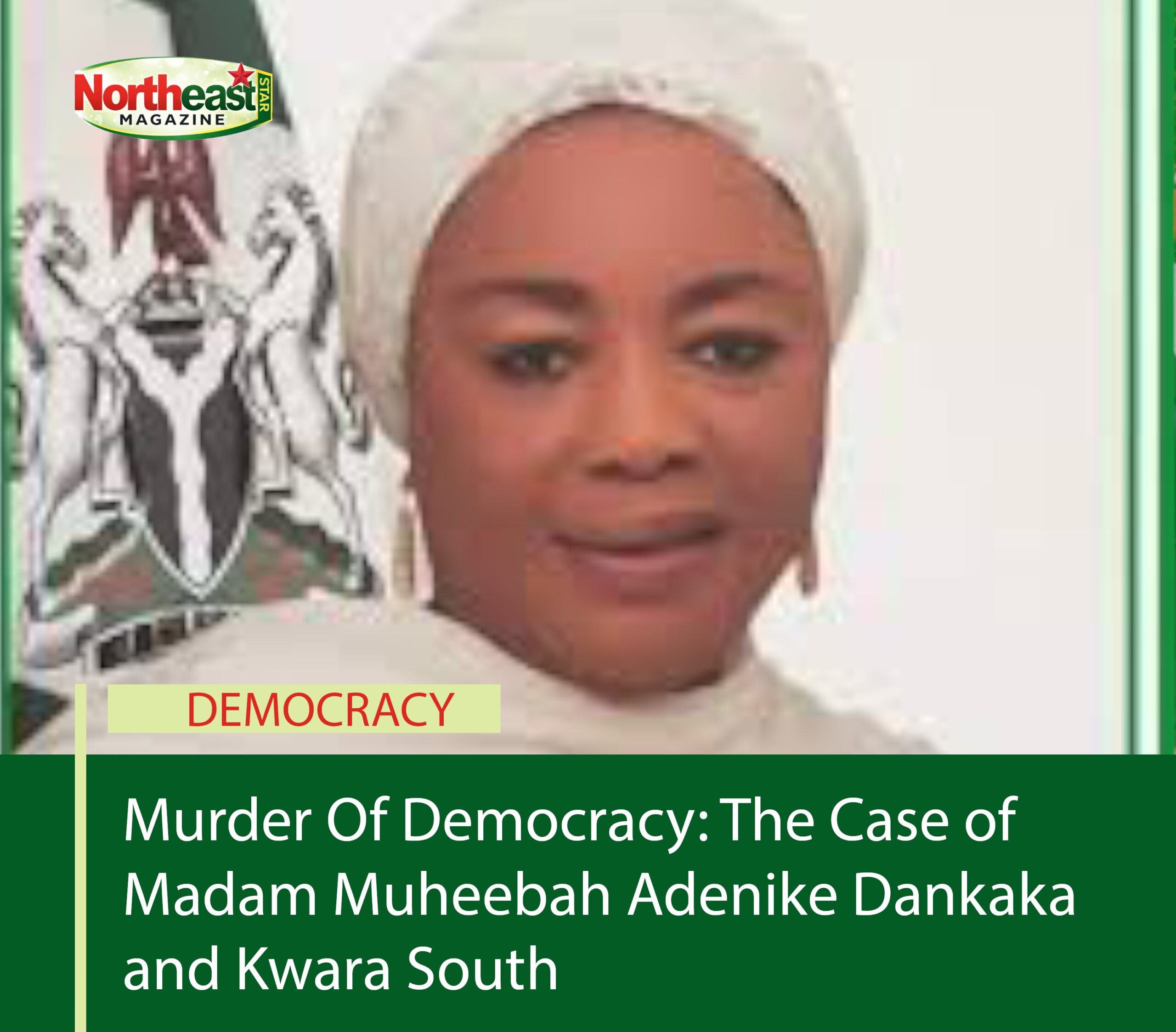 Murder Of Democracy: The Case of Madam Muheebah Adenike Dankaka and Kwara South