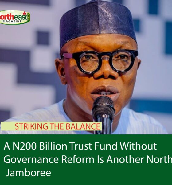 A N200 Billion Trust Fund Without Governance Reform Is Another Northern Jamboree