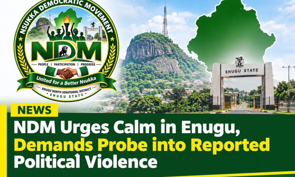 NDM Urges Calm in Enugu, Demands Probe into Reported Political Violence