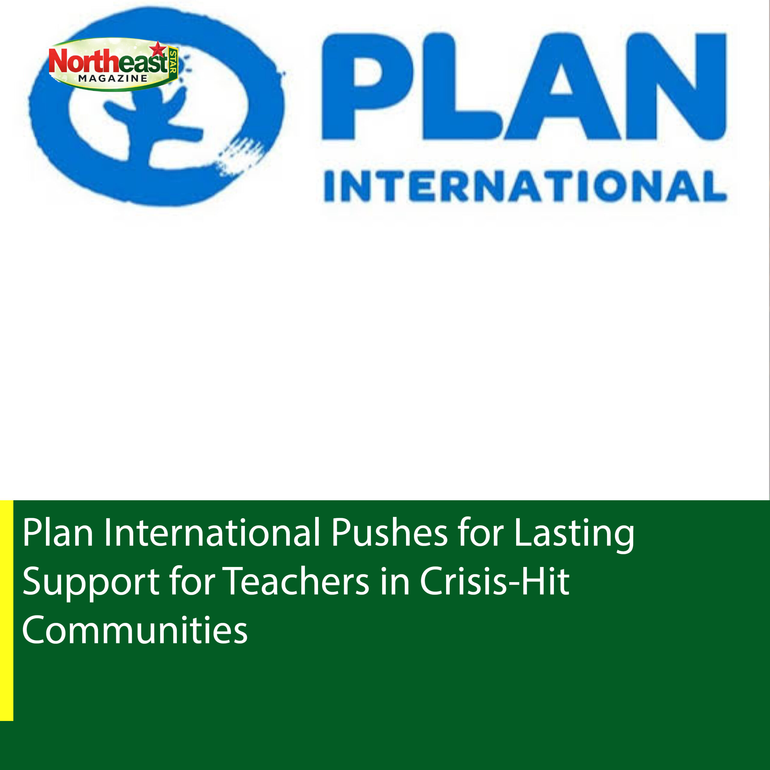 Plan International Pushes for Lasting Support for Teachers in Crisis-Hit Communities