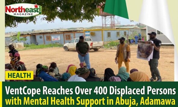 VentCope Reaches Over 400 Displaced Persons with Mental Health Support in Abuja, Adamawa
